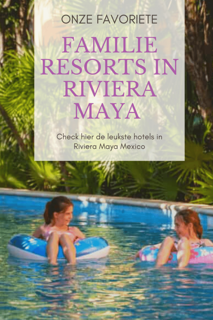 De beste familie resorts in Riviera Maya familie resorts in riviera maya