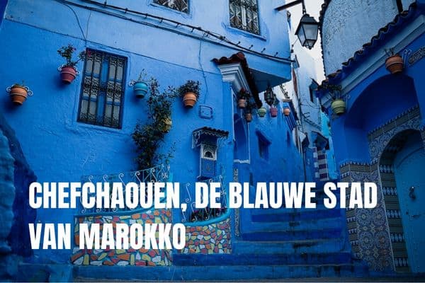 7 dagen rondreis Marokko: 3 reisroutes voor 1 week Blauwe stad Marokko