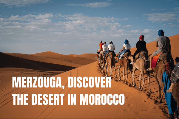 7 days in Morocco Itinerary: 3 amazing one-week trips Merzouga and the desert in Morocco