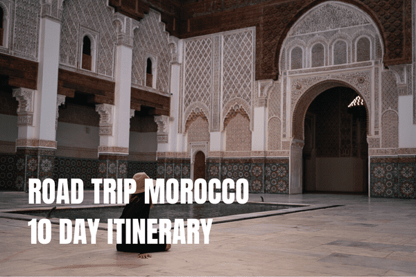 7 days in Morocco Itinerary: 3 amazing one-week trips Morocco 10 day itinerary