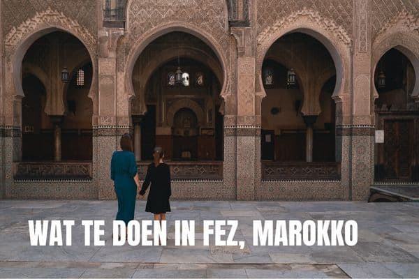Verken de prachtige koningssteden in Marokko Wat te doen in Fez Marokko