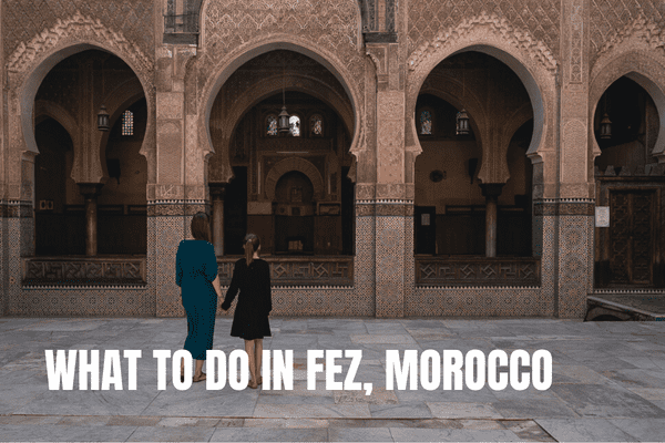 7 days in Morocco Itinerary: 3 amazing one-week trips What To Do In Fez Morocco