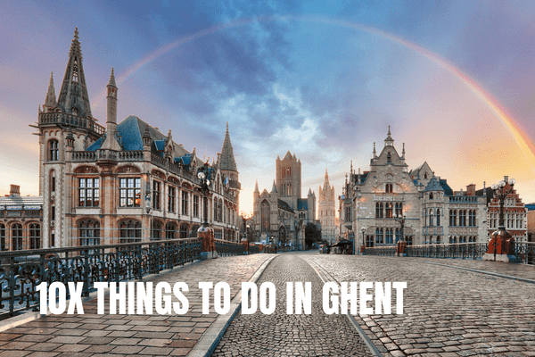 10x The best day trips in Belgium 10X Things to do in Ghent Belgium