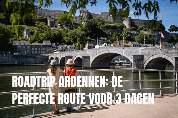 De leukste bezienswaardigheden in Brussel ROADTRIP ARDENNEN DE PERFECTE ROUTE VOOR 3 DAGEN WALLONIE MET KINDEREN