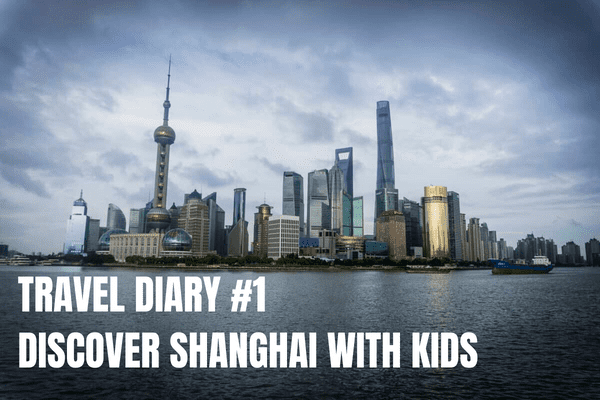 Travel Diary Discover Shanghai With Kids