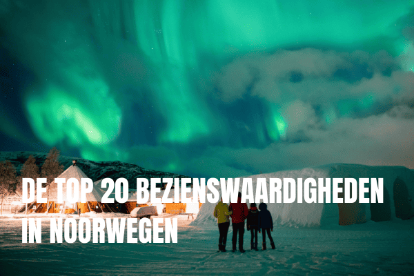 De top 20 bezienswaardigheden in Noorwegen
