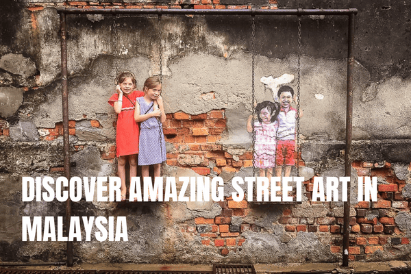 DISCOVER AMAZING STREET ART IN MALAYSIA