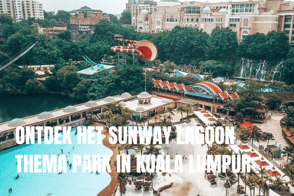 Langkawi rondreis: Wat kan je allemaal doen in Langkawi op drie dagen Ontdek Sunway Lagoon in Kuala Lumpur
