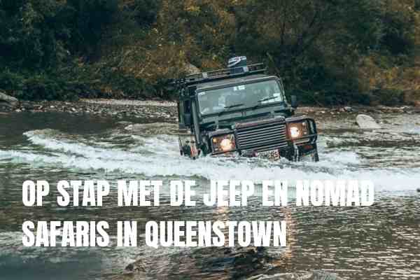Op stap met de jeep en nomad safaris in Queenstown in Nieuw Zeeland