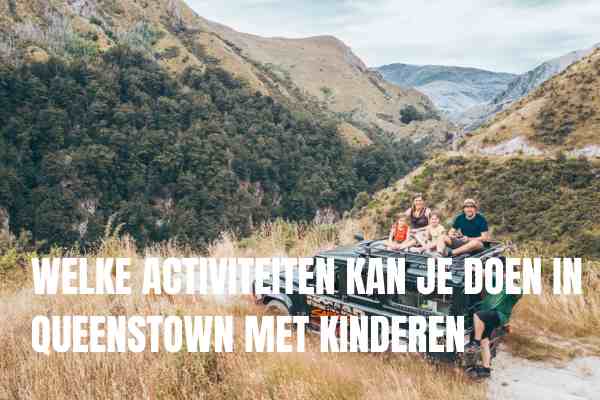 Welke Activiteiten Kan Je Doen In Queenstown Met Kinderen 1