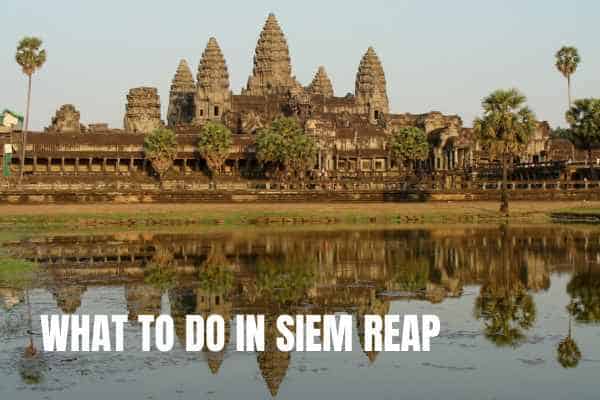 What to do in Siem Reap - Cambodia