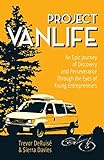 The best van life books on how to live in a van Project VanLife: An Epic Journey of Discovery and Perseverance Through the Eyes of Young Entrepreneurs