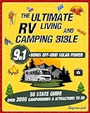 The Ultimate RV Living and Camping Bible: [9in1] Your Complete Guide to RV Living, Exploration and Boundless Adventures, Including the 50 States Guide ... plus Bonus Content about Off-Grid Solar Power