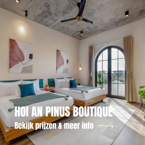 Rondreis Vietnam: De ultieme reisroute voor 3 weken Vietnam + tips Hotel Hoi An Pinus Boutique