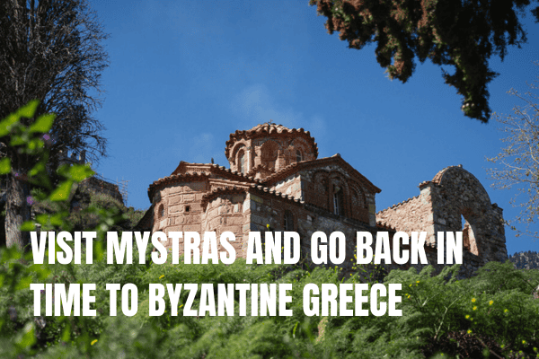 Visit Mystras and go back in Time to Byzantine Greece