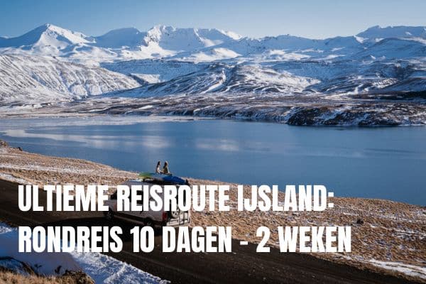20+ mooiste bezienswaardigheden in IJsland: onze ultieme IJsland bucketlist Rondreis Ijsland