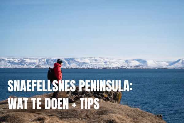 20+ mooiste bezienswaardigheden in IJsland: onze ultieme IJsland bucketlist Snaefellsnes Peninsula Reisgids