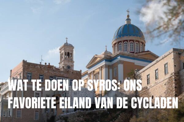 wat te doen op Syros in Greece, één van de cycladische eilanden